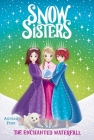 The Enchanted Waterfall (Snow Sisters #4) By Astrid Foss, Monique Dong (Illustrator) Cover Image