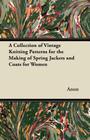 A Collection of Vintage Knitting Patterns for the Making of Spring Jackets and Coats for Women Cover Image