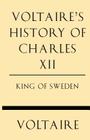 Voltaire's History of Charles XII King of Sweden By Voltaire Cover Image