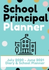 School Principal Planner & Diary: The Ultimate Planner for the Highly Organized Principal 2020 - 2021 (July through June) 7 x 10 inch By The Life Graduate Publishing Group Cover Image