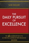 The Daily Pursuit of Excellence: The 4 Keys to Achieving Superior Performance By Sam Smolik Cover Image