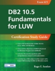 DB2 10.5 Fundamentals for LUW: Certification Study Guide (Exam 615) (DB2 DBA Certification) Cover Image