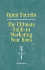 Open Secrets: The Ultimate Guide to Marketing Your Book By Tupelo Press Cover Image