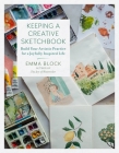Keeping a Creative Sketchbook: Build Your Artistic Practice for a Joyfully Inspired Life By Emma Block Cover Image