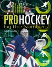 Pro Hockey by the Numbers (Pro Sports by the Numbers) By Tom Kortemeier Cover Image