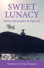 Sweet Lunacy: Divine Intoxication in Sufi Literature By Vraje Abramian (Translator) Cover Image
