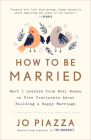 How to Be Married: What I Learned from Real Women on Five Continents About Building a Happy Marriage By Jo Piazza Cover Image