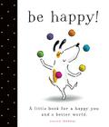 Be Happy!: A Little Book for a Happy You and a Better World Cover Image