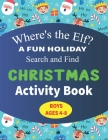 Where's the Elf A FUN HOLIDAY Search and Find CHRISTMAS Activity Book BOYS AGES 4-8: Help Santa Spy & Catch His Elves Playing Hide And Seek To Return By Mamutun Press Cover Image