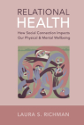 Relational Health: How Social Connection Impacts Our Physical and Mental Wellbeing By Laura S. Richman Cover Image