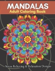 MANDALAS Adult Coloring Book Stress Relieving & Relaxation Designs: Adult Coloring Book Featuring Beautiful Mandalas Designs With 100 Pages.... By Brandon Taylor Cover Image