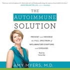 The Autoimmune Solution: Prevent and Reverse the Full Spectrum of Inflammatory Symptoms and Diseases By Amy Myers MD, Tanya Eby (Read by) Cover Image