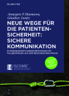 Neue Wege Für Die Patientensicherheit: Sichere Kommunikation: Evidenzbasierte Kernkompetenzen Mit Fallbeispielen Aus Der Medizinischen PRAXIS Cover Image