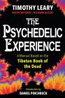 The Psychedelic Experience: A Manual Based on the Tibetan Book of the Dead By Timothy Leary, Richard Alpert, Ralph Metzner, Daniel Pinchbeck (Introduction by) Cover Image