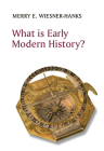 What Is Early Modern History? By Merry E. Wiesner-Hanks Cover Image