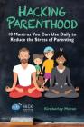 Hacking Parenthood: 10 Mantras You Can Use Daily to Reduce the Stress of Parenting (Hack Learning #14) Cover Image