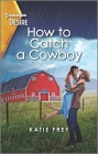 How to Catch a Cowboy: A Small Town Western Romance By Katie Frey Cover Image