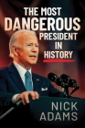 The Most Dangerous President in History By Nick Adams Cover Image