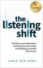 The Listening Shift: Transform Your Organization by Listening to Your People and Helping Your People Listen to You By Janie Van Hool Cover Image
