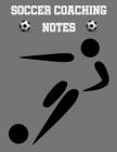 Soccer Coaching Notes: For soccer coaches to use to plan games - Includes a pitch diagram to sketch out strategies and room for coaching note By From Dyzamora Cover Image