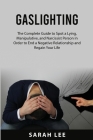 Gaslighting: The Complete Guide to Spot a Lying, Manipulative, and Narcissist Person in Order to End a Negative Relationship and Re Cover Image