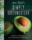 Jane Butel's Simply Southwestern: Authentic Recipes for Enduring Traditions (Jane Butel Library) Cover Image