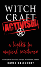 Witchcraft Activism: A Toolkit for Magical Resistance (Includes Spells for Social Justice, Civil Rights, the Environment, and More) By David Salisbury Cover Image