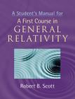 A Student's Manual for a First Course in General Relativity By Robert B. Scott Cover Image