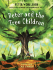 Peter and the Tree Children By Peter Wohlleben, Cale Atkinson (Illustrator) Cover Image