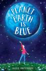 Planet Earth Is Blue By Nicole Panteleakos Cover Image