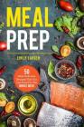 Meal Prep: 50 Most Delicious Recipes That You Can Prep For The Whole Week. By Emily Larsen Cover Image