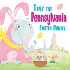 Tiny the Pennsylvania Easter Bunny (Tiny the Easter Bunny) By Eric James Cover Image