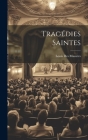 Tragédies Saintes By Louis Des Masures Cover Image