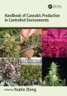 Handbook of Cannabis Production in Controlled Environments By Youbin Zheng (Editor) Cover Image