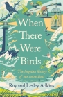 When There Were Birds By Roy Adkins, Lesley Adkins Cover Image