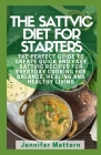 The Sattvic Diet For Starters: The Perfect Guide To Create Quick And Easy Sattvic Recipes for Everyday Cooking for Balance, Healing and Healthy Livin By Jennifer Mattern Cover Image