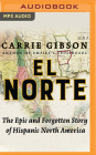 El Norte: The Epic and Forgotten Story of Hispanic North America By Carrie Gibson, Thom Rivera (Read by) Cover Image