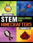 Unofficial STEM Challenges for Minecrafters: Grades 1–2 (STEM for Minecrafters) Cover Image