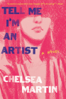 Tell Me I'm An Artist By Chelsea Martin Cover Image