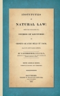 Institutes of Natural Law; Being the Substance of a Course of Lectures on Grotius de Jure Belli et Pacis, Read in St. John's College Cambridge (1832) Cover Image