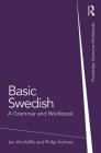 Basic Swedish: A Grammar and Workbook (Routledge Grammar Workbooks) By Ian Hinchliffe, Philip Holmes Cover Image