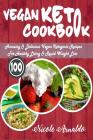 Vegan Keto Cookbook: 100 Amazing & Delicious Vegan Ketogenic Recipes for Healthy Living & Rapid Weight Loss Cover Image