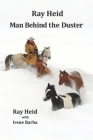 Ray Heid Man Behind the Duster By Irene Barba (Editor), Ray Heid Cover Image