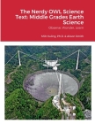 The Nerdy OWL Science Text: Middle Grades Earth Science: Observe, Wonder, Learn By Milton Huling, Alison Smith Cover Image