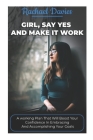 Girl, Say Yes and Make It Work: A working Plan that will boost your confidence in embracing and accomplishing your goals By Rachael Davies Cover Image