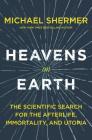 Heavens on Earth: The Scientific Search for the Afterlife, Immortality, and Utopia By Michael Shermer Cover Image
