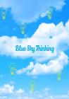 Blue Sky Thinking: 7x10 Notebook for Inventors, Big Thinkers, Dreamers & Doers! By Blue Skies Notebooks Click on Author Cover Image