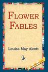 Flower Fables By Louisa May Alcott, 1st World Library (Editor), 1stworld Library (Editor) Cover Image