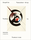 Sophie Taeuber - Arp - Today is Tomorrow By Aargauer Kunsthaus (Editor), Kunsthalle Bielefeld (Editor) Cover Image