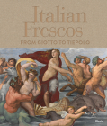 Italian Frescos: From Giotto to Tiepolo By Tomaso Montanari (Compiled by) Cover Image